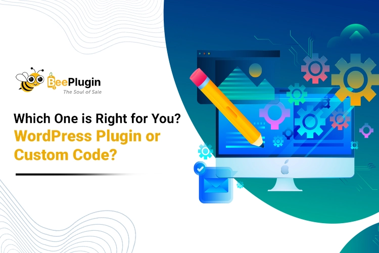 Which One Is Right for You? WordPress Plugin or Custom Code?